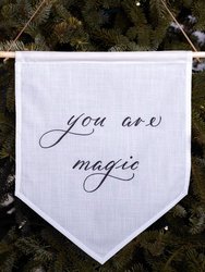 You Are Magic Linen Banner