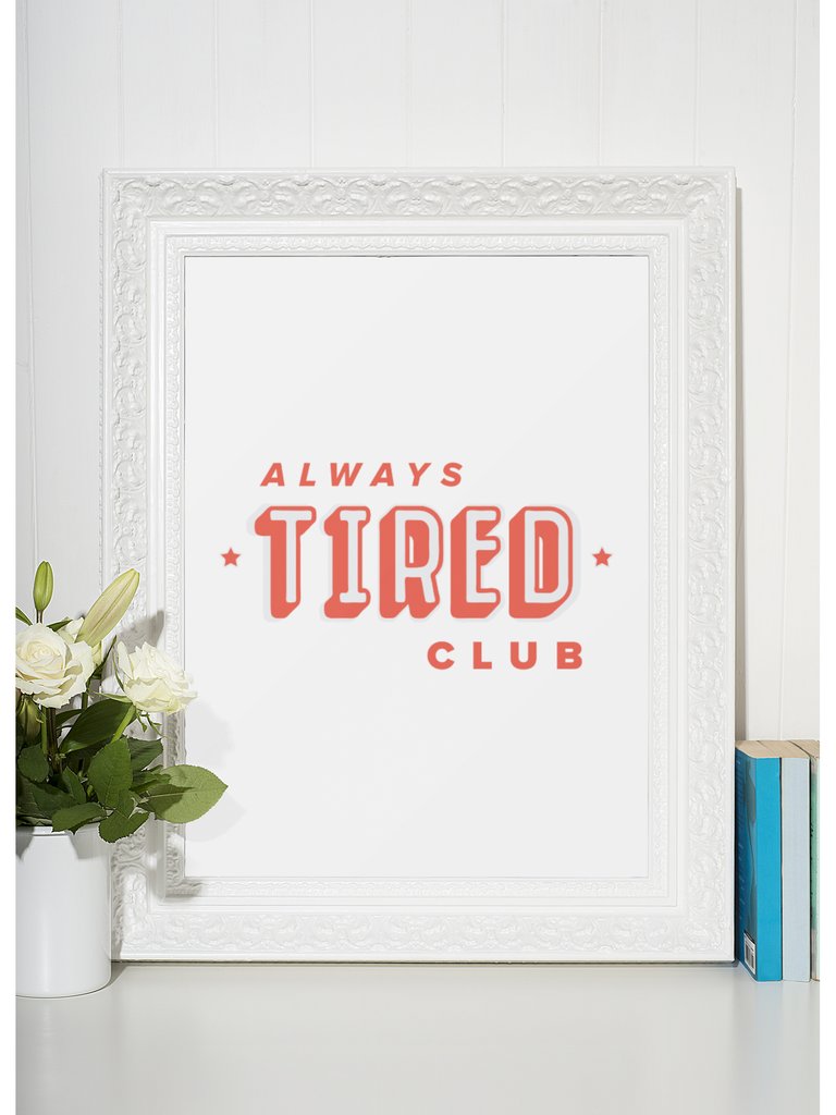 Alway's Tired Club Quote - Art Print