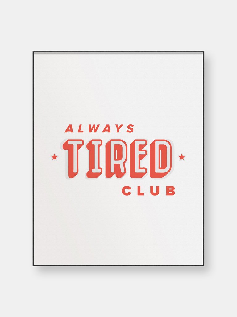 Alway's Tired Club Quote - Art Print