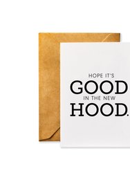 Hope It's Good in the New Hood - Housewarming Greeting Card