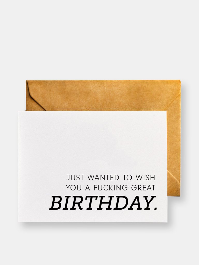 Just Wanted to Wish You a Fucking Great Birthday - Funny Birthday Card