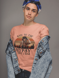 Back To The Gypsy That I Was T-Shirt