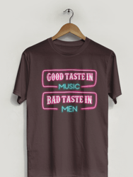Good Taste In Music Bad Taste In Men T-Shirt - Brown