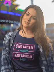 Good Taste In Music Bad Taste In Men T-Shirt