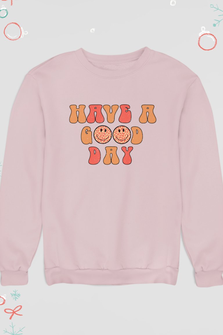 Have a Good Day Sweatshirt - Pale Pink