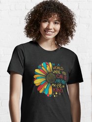 In a World Where You Can Be Anything Be Kind T-Shirt