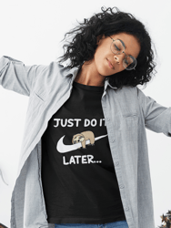 Just Do It Later T-Shirt