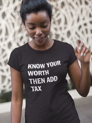 Know Your Worth Then Add Tax T-Shirt