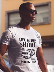 Life is Too Short to be Driving Boring Cars T-Shirt