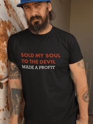 Sold My Soul To The Devil And Made A Profit T-Shirt