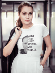 Those Who Want Respect Give Respect Tee