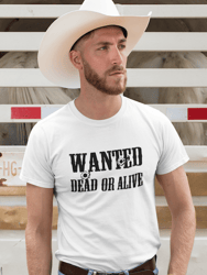 Wanted Dead or Alive T-Shirt