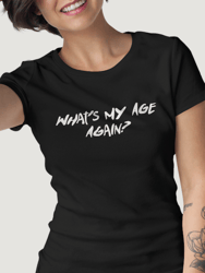 What's My Age Again? T-Shirt
