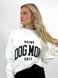 Doing Dog Mom Shit Puff Print Sweatshirt
