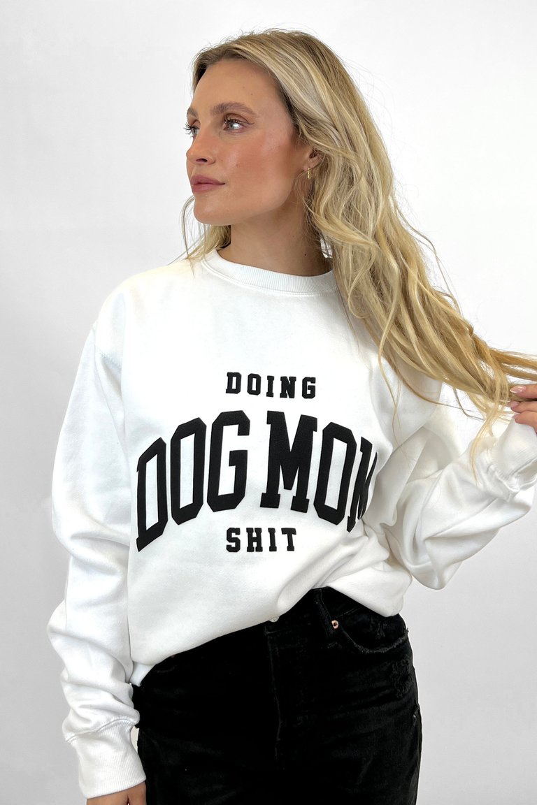 Doing Dog Mom Shit Puff Print Sweatshirt