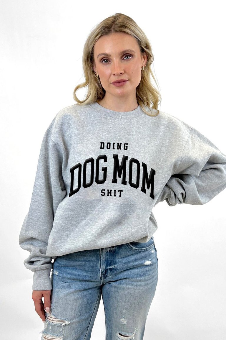 Doing Dog Mom Shit Puff Print Sweatshirt - Heather Grey