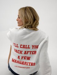 I'll Call You After A Few Margaritas Sweatshirt