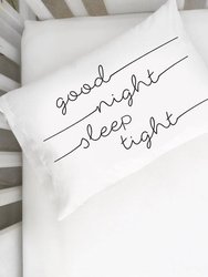 Good Night Sleep Tight Pillowcase In Multiple Sizes - White