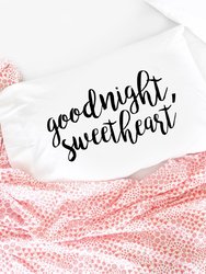 Goodnight, Sweetheart Pillowcase