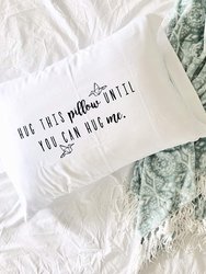 Hug This Pillow Until You Can Hug Me Pillow Case - LDR Pillow Case
