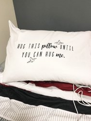 Hug This Pillow Until You Can Hug Me Pillow Case - LDR Pillow Case