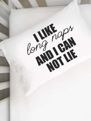 I Like Long Naps and I Can Not Lie Toddler Pillowcase - White