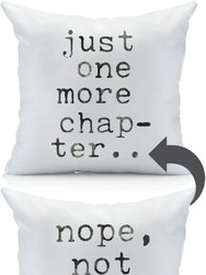 Just One More Chapter, Nope Not Done Yet Reversible Throw Pillow Cover