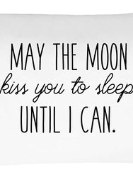 "May The Moon Kiss You To Sleep Until I Can" LDR Pillowcase