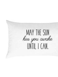 "May the Sun Kiss You Awake Until I Can" LDR Pillowcase
