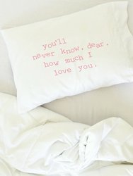 "You'll Never Know, Dear, How Much I Love You" Loving Reminder Pillowcase