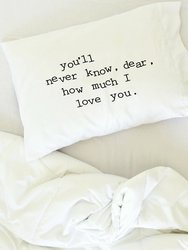 "You'll Never Know, Dear, How Much I Love You" Loving Reminder Pillowcase