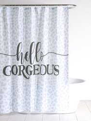 "Hello Gorgeous" Shower Curtain - Grey