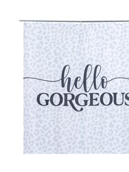 "Hello Gorgeous" Shower Curtain