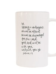 Be Strong and Courageous Tall Coffee Mug - Sweet Water Decor