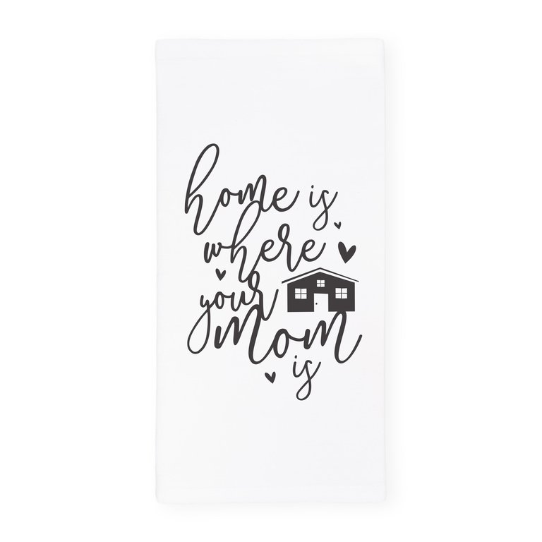 Home Is Where Your Mom Is Kitchen Tea Towel - White