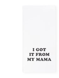 I Got It From My Mama Kitchen Tea Towel - White