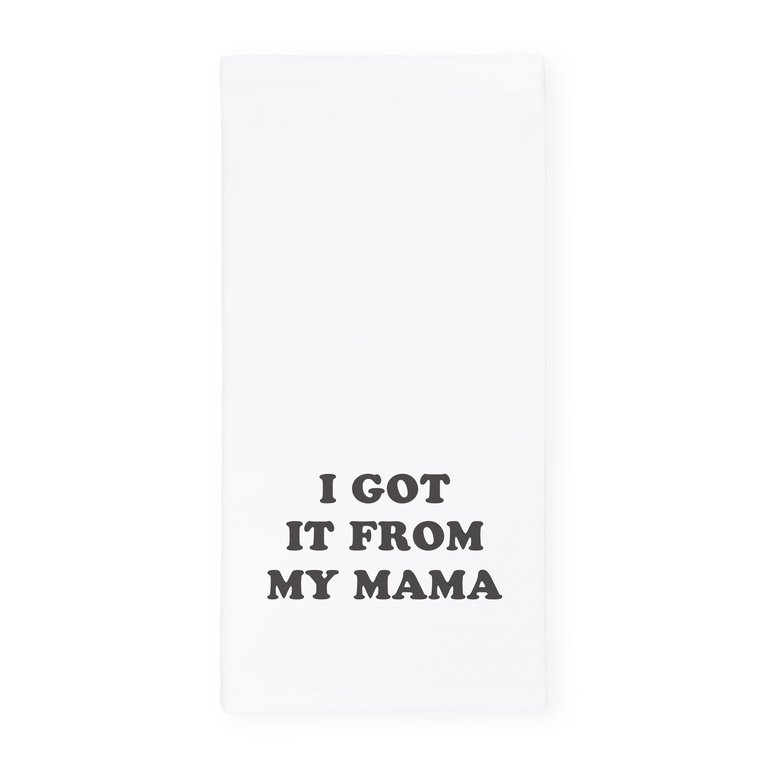 I Got It From My Mama Kitchen Tea Towel - White