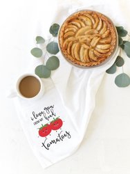 I Love You From My Head Tomatoes Kitchen Tea Towel