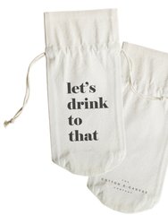 Let's Drink to That Cotton Canvas Wine Bag