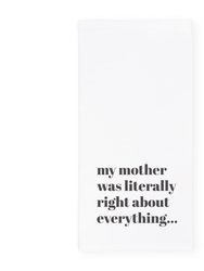 My Mom Was Literally Right About Everything Kitchen Tea Towel - Default Title