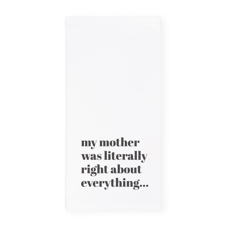 My Mom Was Literally Right About Everything Kitchen Tea Towel - Default Title