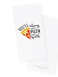You'll Always Have A Pizza My Heart Kitchen Tea Towel