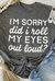 Kennedi I'm Sorry Did I Roll My Eyes Out Loud T-Shirt