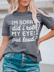 Kennedi I'm Sorry Did I Roll My Eyes Out Loud T-Shirt - Gray