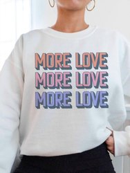 More Love Crew Neck Sweatshirt - White, Pink, Purple, Blue